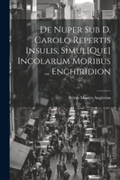 De Nuper Sub D. Carolo Repertis Insulis, Simul[Que] Incolarum Moribus ... Enchiridion