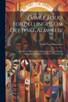 Gamle Folks Fortællinger Om Det Jyske Almueliv