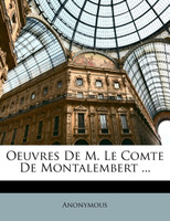Oeuvres De M. Le Comte De Montalembert ...
