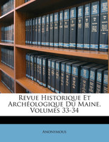 Revue Historique Et Archéologique Du Maine, Volumes 33-34