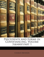 Precedents and Forms in Conveyancing, Volume 3,&nbsp;part 1