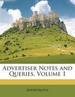Advertiser Notes and Queries, Volume 1