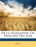 De La Législation, Ou Principes Des Loix