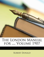 The London Manual for ..., Volume 1907