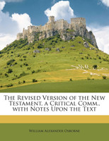 The Revised Version of the New Testament, a Critical Comm., with Notes Upon the Text