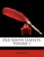 Old South Leaflets, Volume 1