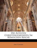 Die Ältesten Christengemeinden Im Römischen Reiche