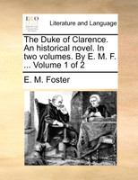 The Duke of Clarence. An historical novel. In two volumes. By E. M. F. ...  Volume 1 of 2