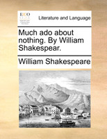 Much ado about nothing. By William Shakespear.
