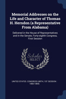Memorial Addresses on the Life and Character of Thomas H. Herndon (a Representative From Alabama)
