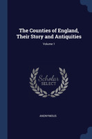 The Counties of England, Their Story and Antiquities; Volume 1