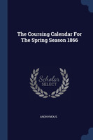 The Coursing Calendar For The Spring Season 1866