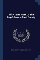Fifty Years Work Of The Royal Geographical Society
