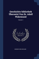 Geschichts-bibliothek Übersetzt Von Dr. Adolf Wahrmund; Volume 1