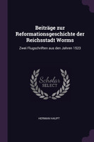 Beiträge zur Reformationsgeschichte der Reichsstadt Worms