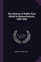 The History of Public Poor Relief in Massachusetts, 1620-1920