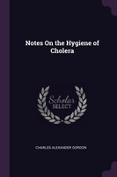 Notes On the Hygiene of Cholera