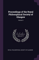 Proceedings of the Royal Philosophical Society of Glasgow; Volume 5