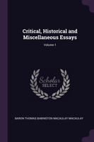 Critical, Historical and Miscellaneous Essays; Volume 1