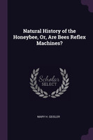 Natural History of the Honeybee, Or, Are Bees Reflex Machines?