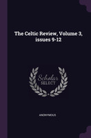 The Celtic Review, Volume 3, issues 9-12