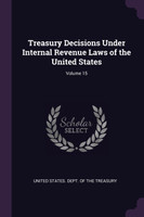 Treasury Decisions Under Internal Revenue Laws of the United States; Volume 15