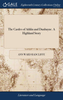 The Castles of Athlin and Dunbayne. A Highland Story
