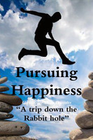 Pursuing Happiness ?A trip down the rabbit hole?