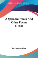 A Splendid Wreck And Other Poems (1888)