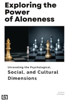 Exploring the Power of Aloneness Unraveling the Psychological, Social, and Cultural Dimensions