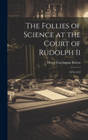 The Follies of Science at the Court of Rudolph Ii