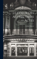 Le Coeur Des Autres, Trois Actes