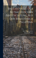 Bruchstücke der altsächsischen Bibeldichtung aus der Bibliotheca Palatina.