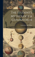 The Student's Mythology a Compendium