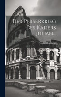 Der Perserkrieg Des Kaisers Julian...