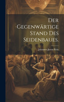 Der gegenwärtige Stand des Seidenbaues.