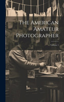 The American Amateur Photographer; Volume 1