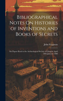 Bibliographical Notes On Histories of Inventions and Books of Secrets