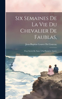 Six Semaines De La Vie Du Chevalier De Faublas,