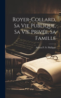 Royer-Collard, Sa Vie Publique, Sa Vie Privée, Sa Famille