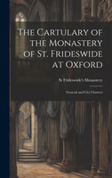 The Cartulary of the Monastery of St. Frideswide at Oxford