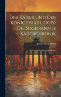 Der Kaiser Und Der Könige Buch, Oder Die Sogenannte Kaiserchronik