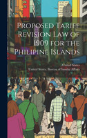 Proposed Tariff Revision Law of 1909 for the Philipine Islands