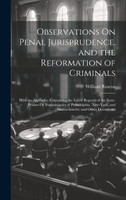 Observations On Penal Jurisprudence, and the Reformation of Criminals