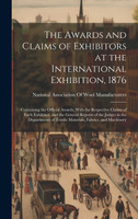 The Awards and Claims of Exhibitors at the International Exhibition, 1876
