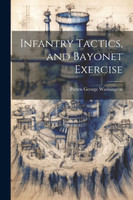 Infantry Tactics, and Bayonet Exercise