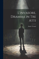 L'invasore, dramma in tre atti
