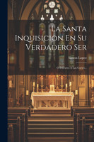 La Santa Inquisicion En Su Verdadero Ser