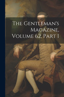The Gentleman's Magazine, Volume 62, part 1
