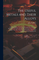 The Useful Metals and Their Alloys
